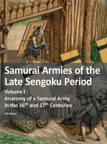 Бумажная книга «Samurai Armies of the Late Sengoku Period: Volume I: Anatomy of a Samurai Army in the 16th and 17th Centuries», автор Тилль Вебер - фото №1