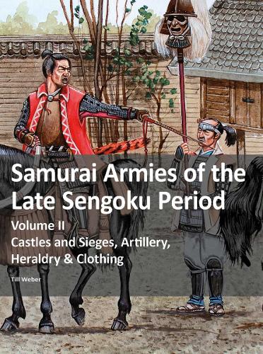 Бумажная книга «Samurai Armies of the Late Sengoku Period: Volume II: Castles and Sieges, Artillery, Heraldry & Clothing», автор Тилль Вебер - фото №1