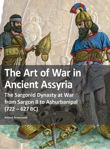 Бумажная книга «The Art of War in Ancient Assyria: The Sargonid Dynasty at War from Sargon II to Ashurbanipal (722 - 627BC)», автор Роланд Сенневальд - фото №1