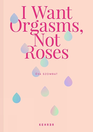 Бумажная книга «I Want Orgasms, Not Roses», автор Ева Сомбат - фото №1