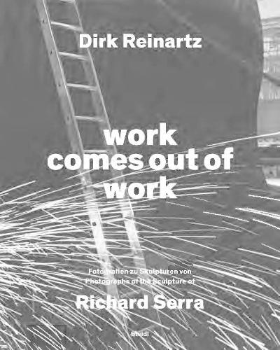 Бумажная книга «Dirk Reinartz: work comes out of work (Bilingual edition): Sculptures by Richard Serra», автор Дирк Рейнартц - фото №1