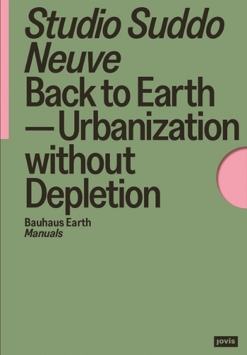 Бумажная книга «Back to Earth: Urbanization without Depletion», автор Studio Suddo Neuve - фото №1
