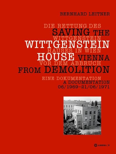 Бумажная книга «Die Rettung des Wittgenstein Hauses in Wien vor dem Abbruch. Saving the Wittgenstein House Vienna from Demolition: Eine Dokumentation. A Documentation 06/1969 – 21/06/1971», автор Бернхард Лейтнер - фото №1