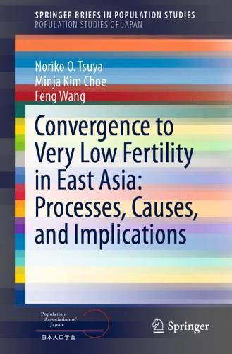 Бумажная книга «Convergence to Very Low Fertility in East Asia: Processes, Causes, and Implications», авторов Фэн Ван, Минджа Ким Чо, Норико О. Цуя - фото №1