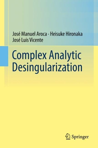 Бумажная книга «Complex Analytic Desingularization», авторов Хейсуке Хиронака, Хосе Луис Висенте, Хосе Мануэль Арока - фото №1