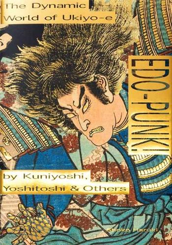 Бумажная книга «Edo-Punk!: The Dynamic World of Ukiyo-e by Kuniyoshi, Yoshitoshi & Others», автор Сёко Харуки - фото №1