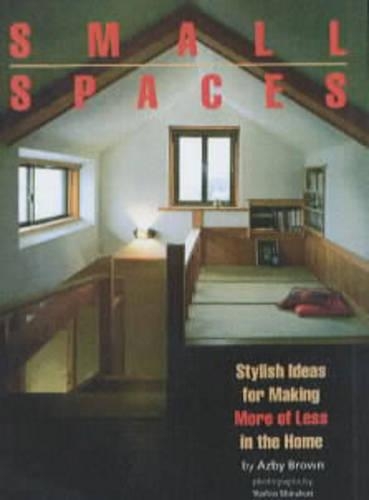 Паперова книга «Small Spaces: Stylish Ideas For Making More Of Less In The Home», автор Азбі Браун - фото №1