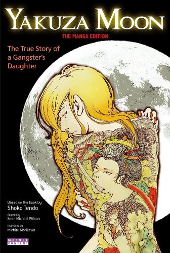 Бумажная книга «Yakuza Moon: True Story Of A Gangster's Daughter (the Manga Edition)», авторов Шон Майкл Уилсон, Сёко Тендо - фото №1