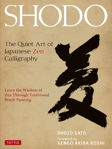 Бумажная книга «Shodo: The Quiet Art of Japanese Zen Calligraphy, Learn the Wisdom of Zen Through Traditional Brush Painting», автор Шозо Сато - фото №1