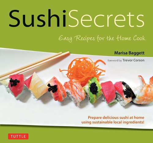Паперова книга «Sushi Secrets: Easy Recipes for the Home Cook. Prepare delicious sushi at home using sustainable local ingredients!», автор Маріса Баггетт - фото №1