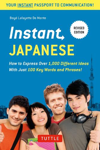 Бумажная книга «Instant Japanese: How to Express Over 1,000 Different Ideas with Just 100 Key Words and Phrases! (A Japanese Language Phrasebook & Dictionary) Revised Edition», автор Бойе Лафайет де Менте - фото №1