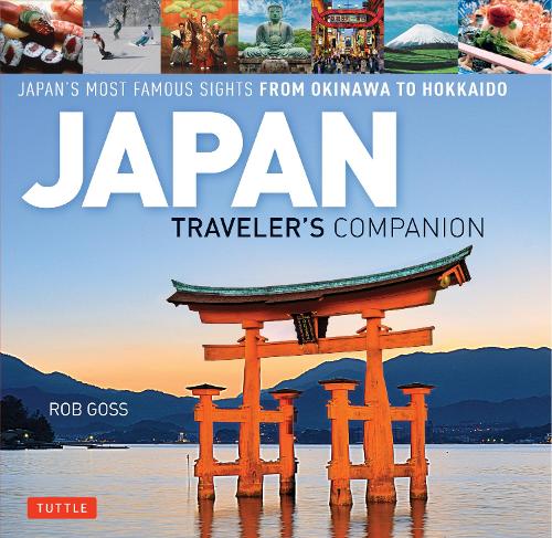 Бумажная книга «Japan Traveler's Companion: Japan's Most Famous Sights From Okinawa to Hokkaido», автор Роб Госс - фото №1