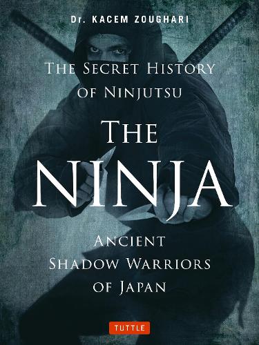 Бумажная книга «The Ninja, The Secret History of Ninjutsu: Ancient Shadow Warriors of Japan», автор Касем Зуфари - фото №1
