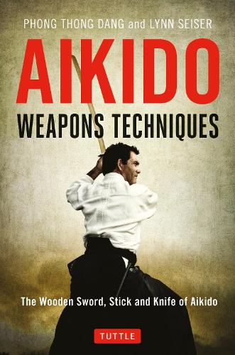 Паперова книга «Aikido Weapons Techniques: The Wooden Sword, Stick and Knife of Aikido», авторів Лінн Сейзер, Фонг Тонг Данг - фото №1