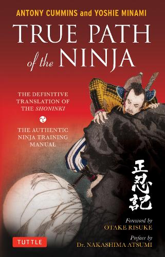 Бумажная книга «True Path of the Ninja: The Definitive Translation of the Shoninki (The Authentic Ninja Training Manual)», авторов Антони Камминс, Йоши Минами - фото №1