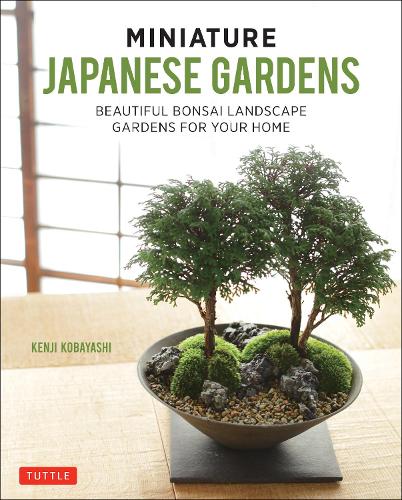 Бумажная книга «Miniature Japanese Gardens: Beautiful Bonsai Landscape Gardens for Your Home», автор Кенджи Кобаяси - фото №1