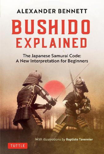 Бумажная книга «Bushido Explained: The Japanese Samurai Code: A New Interpretation for Beginners», автор Александр Беннетт - фото №1