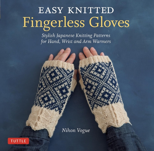 Бумажная книга «Easy Knitted Fingerless Gloves: Stylish Japanese Knitting Patterns for Hand, Wrist and Arm Warmers», автор Нихон Вог - фото №1