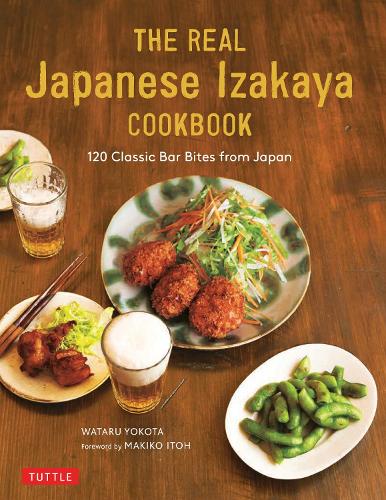 Паперова книга «The Real Japanese Izakaya Cookbook: 120 Classic Bar Bites from Japan», авторів Макіко Іто, Ватару Йокота - фото №1