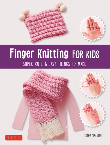 Бумажная книга «Finger Knitting for Kids: Super Cute and Easy Things to Make», автор Эрико Тераниси - фото №1