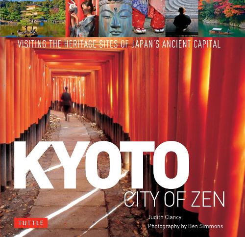 Бумажная книга «Kyoto City of Zen: Visiting the Heritage Sites of Japan's Ancient Capital», автор Джудит Клэнси - фото №1