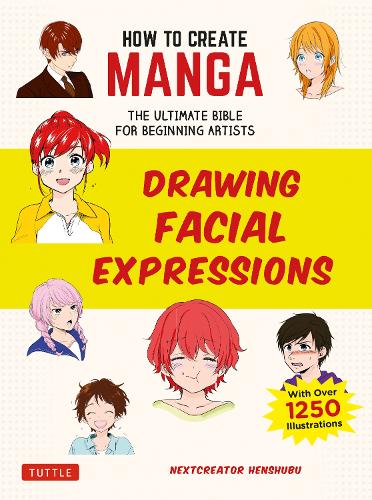 Паперова книга «How to Create Manga: Drawing Facial Expressions: The Ultimate Bible for Beginning Artists (With Over 1,250 Illustrations)», автор NextCreator Henshubu - фото №1
