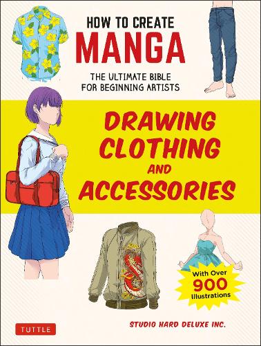 Паперова книга «How to Create Manga: Drawing Clothing and Accessories: The Ultimate Bible for Beginning Artists (With Over 900 Illustrations)», автор Студія Hard Deluxe Inc. - фото №1