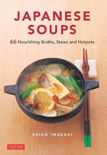 Бумажная книга «Japanese Soups: 66 Nourishing Broths, Stews and Hotpots», автор Кейко Ивасаки - фото №1