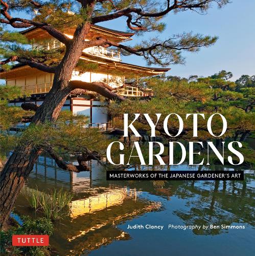 Бумажная книга «Kyoto Gardens: Masterworks of the Japanese Gardener's Art», автор Джудит Клэнси - фото №1