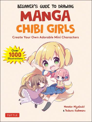 Паперова книга «Beginner's Guide to Drawing Manga Chibi Girls: Create Your Own Adorable Mini Characters (Over 1,000 Illustrations)», авторів Мосоко Міяцукі, Цубура Кадомару - фото №1