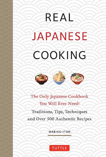 Паперова книга «Real Japanese Cooking: Traditions, Tips, Techniques and Over 600 Authentic Recipes», автор Макіко Іто - фото №1