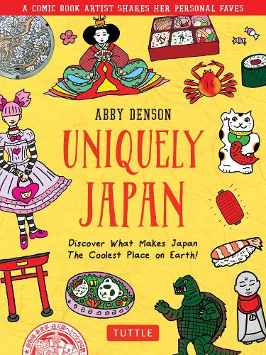 Бумажная книга «Uniquely Japan: A Comic Book Artist Shares Her Personal Faves - Discover What Makes Japan The Coolest Place on Earth!», автор Эбби Денсон - фото №1