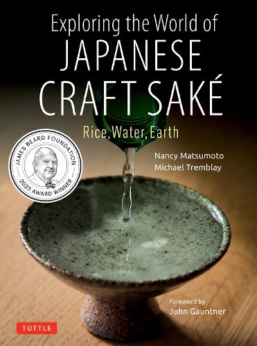 Бумажная книга «Exploring the World of Japanese Craft Sake: Rice, Water, Earth», авторов Майкл Тремблей, Нэнси Мацумото - фото №1
