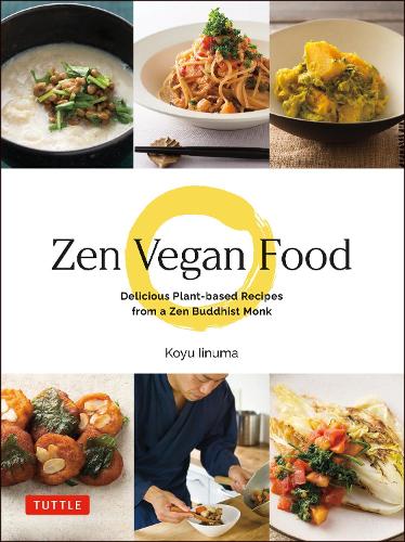 Бумажная книга «Zen Vegan Food: Delicious Plant-based Recipes from a Zen Buddhist Monk», автор Кою Иинума - фото №1