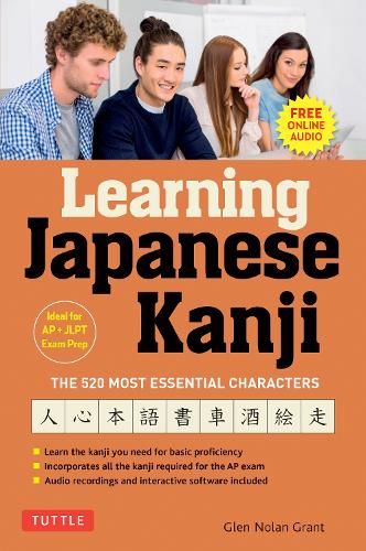 Бумажная книга «Learning Japanese Kanji: The 520 Most Essential Characters (With online audio and bonus materials)», автор Глен Нолан Грант - фото №1