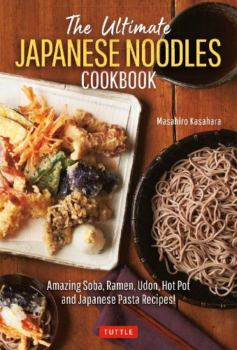 Бумажная книга «The Ultimate Japanese Noodles Cookbook: Amazing Soba, Ramen, Udon, Hot Pot and Japanese Pasta Recipes!», автор Масахиро Касахара - фото №1