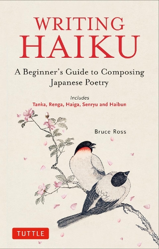 Бумажная книга «Writing Haiku: A Beginner's Guide to Composing Japanese Poetry - Includes Tanka, Renga, Haiga, Senryu and Haibun», автор Брюс Росс - фото №1