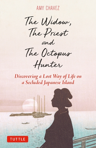 Бумажная книга «The Widow, The Priest and The Octopus Hunter: Discovering a Lost Way of Life on a Secluded Japanese Island», автор Эми Чавес - фото №1