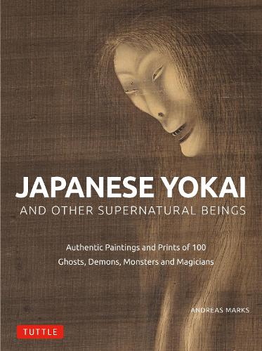 Бумажная книга «Japanese Yokai and Other Supernatural Beings: Authentic Paintings and Prints of 100 Ghosts, Demons, Monsters and Magicians», автор Андреас Маркс - фото №1
