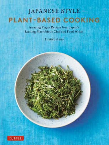 Бумажная книга «Japanese Style Plant-Based Cooking: Amazing Vegan Recipes from Japan's Leading Macrobiotic Chef and Food Writer», автор Юмико Кано - фото №1