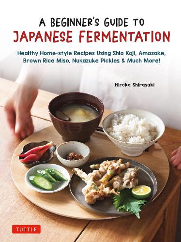 [object Object] «A Beginner's Guide to Japanese Fermentation: Healthy Home-Style Recipes Using Shio Koji, Amazake, Brown Rice Miso, Nukazuke Pickles & Much More!», автор Хіроко Шірасакі - фото №1
