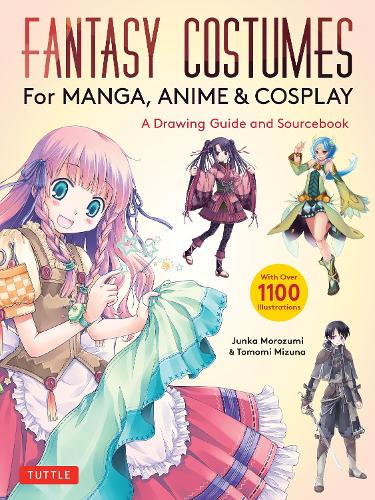 Бумажная книга «Fantasy Costumes for Manga, Anime & Cosplay: A Drawing Guide and Sourcebook (With over 1100 color illustrations)», авторов Джунка Морозуми, Томоми Мизуна - фото №1
