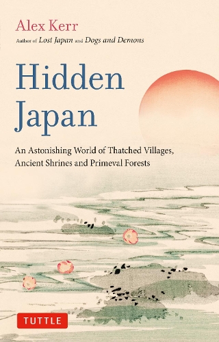 Бумажная книга «Hidden Japan: An Astonishing World of Thatched Villages, Ancient Shrines and Primeval Forests», автор Алекс Керр - фото №1