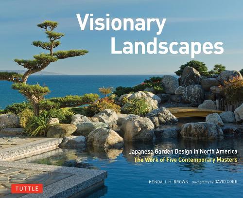 Бумажная книга «Visionary Landscapes: Japanese Garden Design in North America, The Work of Five Contemporary Masters», автор Кендалл Х. Браун - фото №1