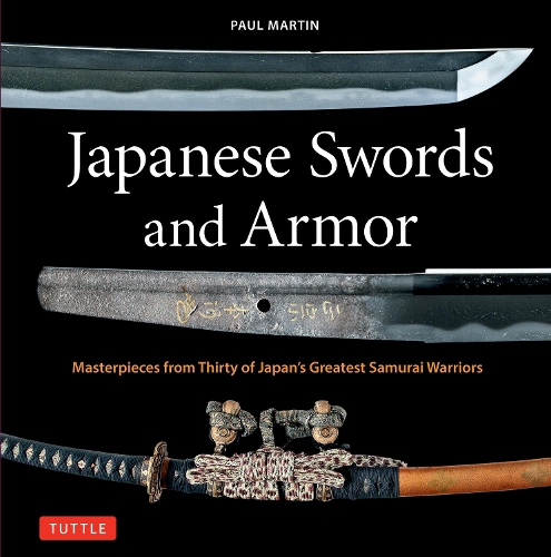 Бумажная книга «Japanese Swords and Armor: Masterpieces from Thirty of Japan's Most Famous Samurai Warriors», автор Пол Мартин - фото №1