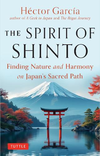 Бумажная книга «The Spirit of Shinto: Finding Nature and Harmony on Japan's Sacred Path», автор Гектор Гарсия - фото №1