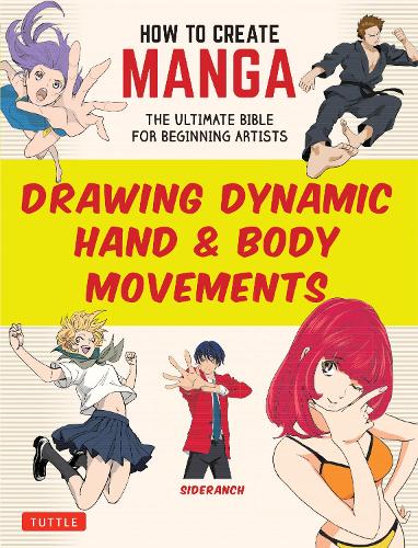 Бумажная книга «How to Create Manga: Drawing Dynamic Hand & Body Movements: The Ultimate Bible for Beginning Artists», автор Sideranch - фото №1