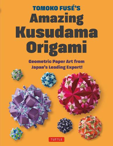Паперова книга «Tomoko Fuse's Amazing Kusudama Origami: Geometric Paper Art from Japan's Leading Expert!», авторів Томоко Фьюз, Томоко Фусе - фото №1