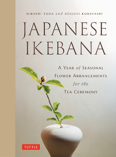 Бумажная книга «Japanese Ikebana: A Year of Seasonal Arrangements for the Tea Ceremony», авторов Ацуси Кобаяси, Хироси Тода - фото №1