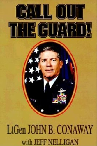 Бумажная книга «Call Out the Guard!: The Story of Lieutenant General John B. Conaway and the Modern Day National Guard.», авторов Джефф Неллиган, Джон Б. Конауэй - фото №1
